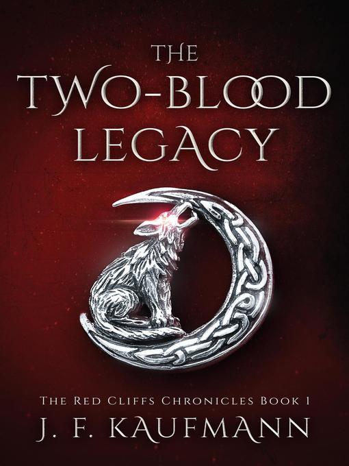 Title details for The Two-Blood Legacy (The Red Cliffs Chronicles Book 1) by J. F. KAUFMANN - Available